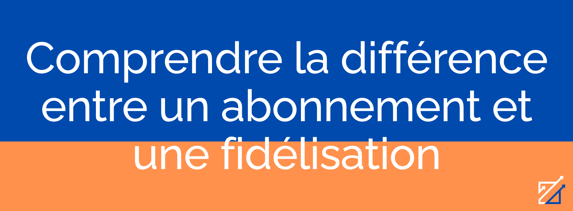 Comprendre la différence entre un abonnement et une fidélisation