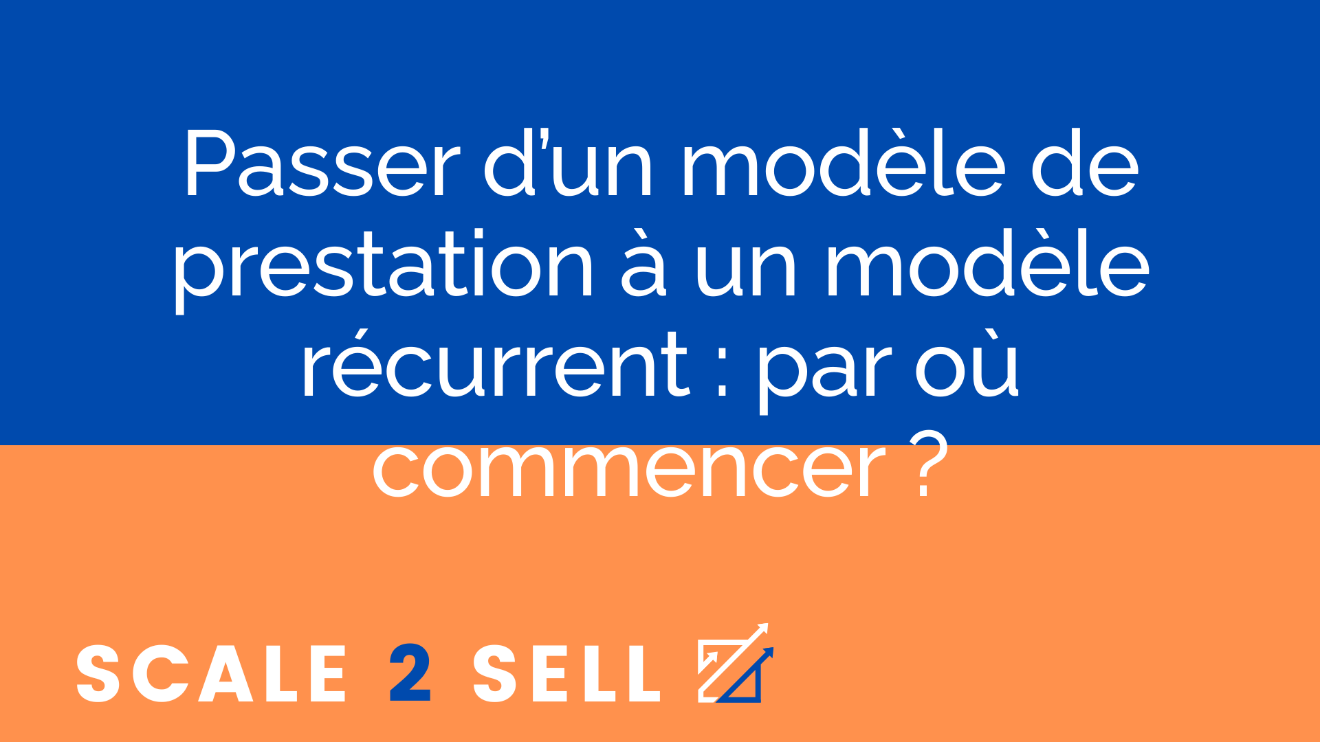 Passer d’un modèle de prestation à un modèle récurrent : par où commencer ?