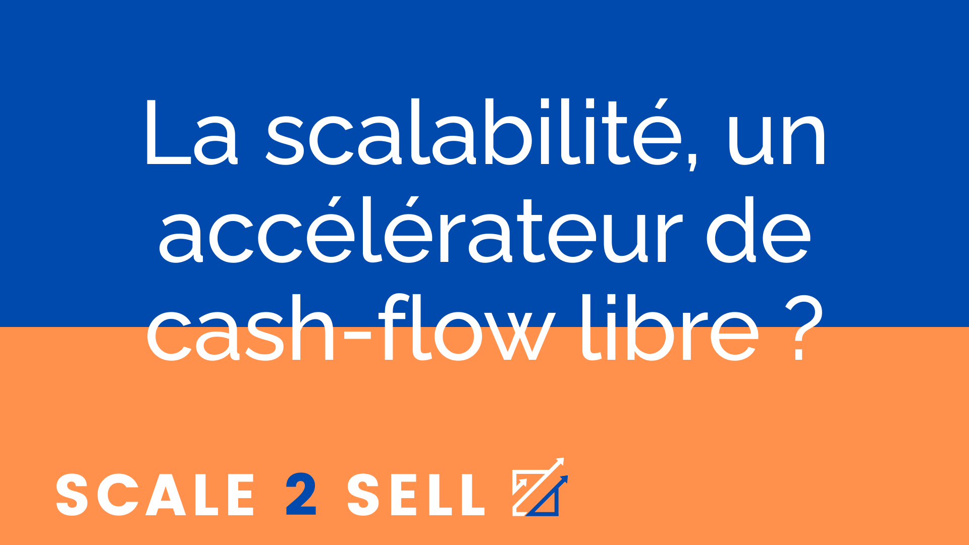 La scalabilité, un accélérateur de cash-flow libre ?