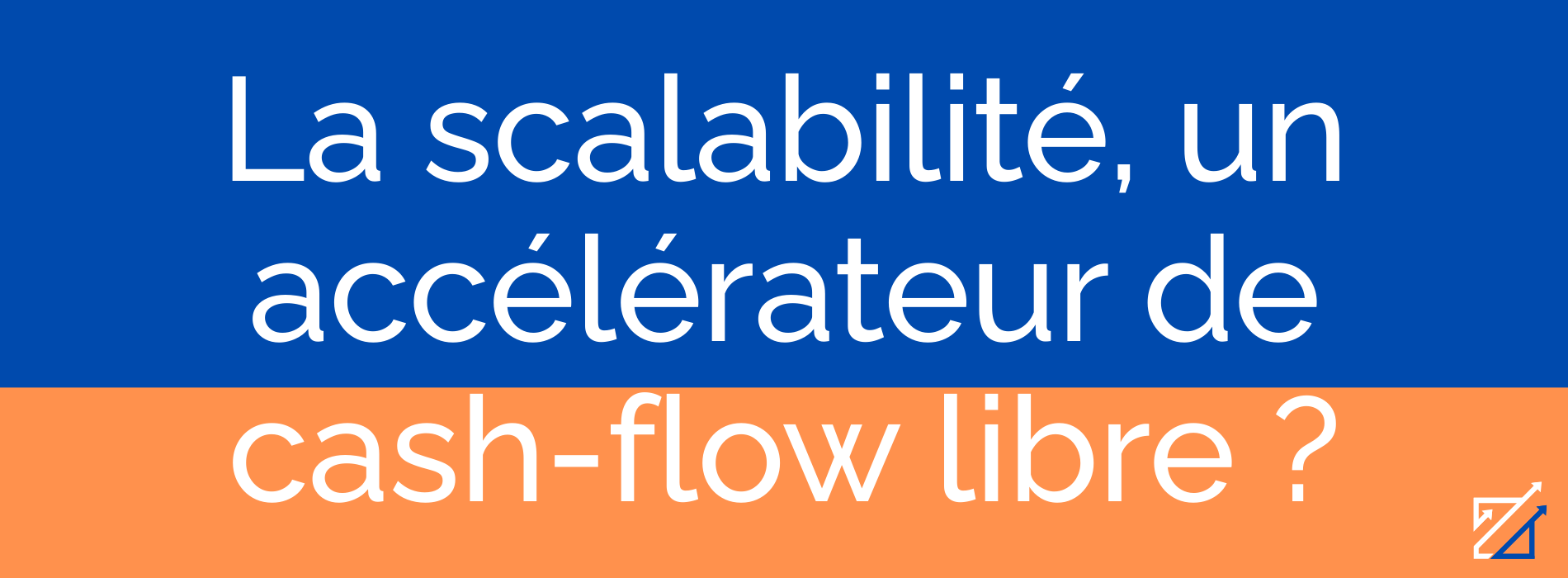 La scalabilité, un accélérateur de cash-flow libre ?