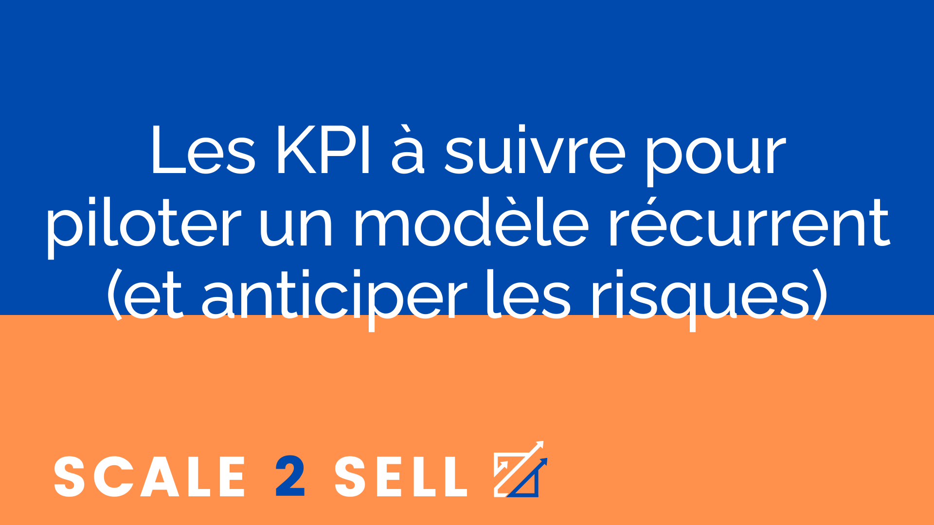 Les KPI à suivre pour piloter un modèle récurrent (et anticiper les risques)