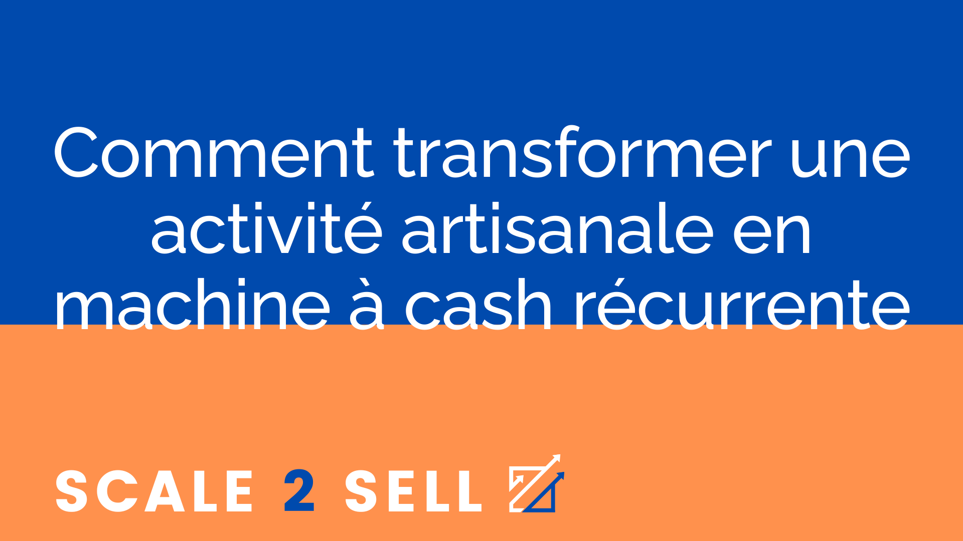 Comment transformer une activité artisanale en machine à cash récurrente