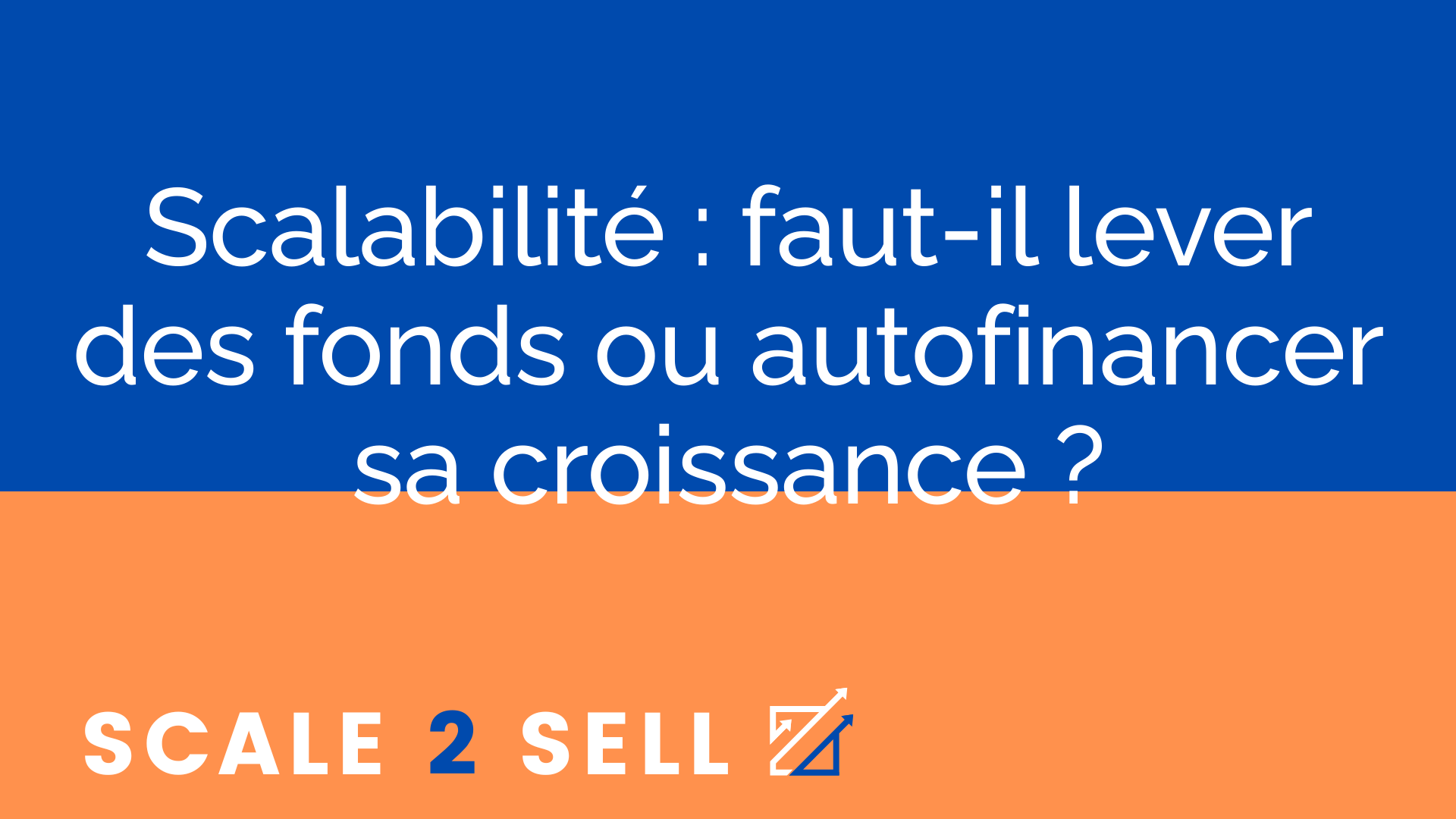 Scalabilité : faut-il lever des fonds ou autofinancer sa croissance ?