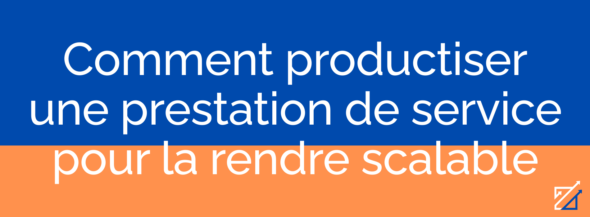 Comment productiser une prestation de service pour la rendre scalable
