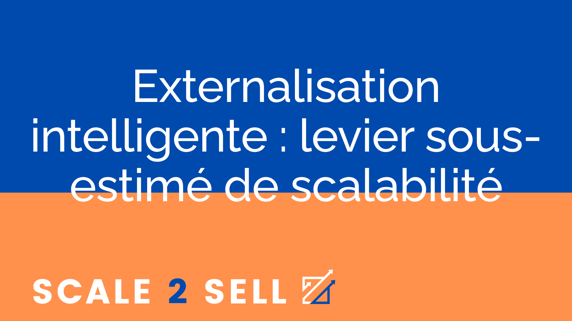 Externalisation intelligente : levier sous-estimé de scalabilité