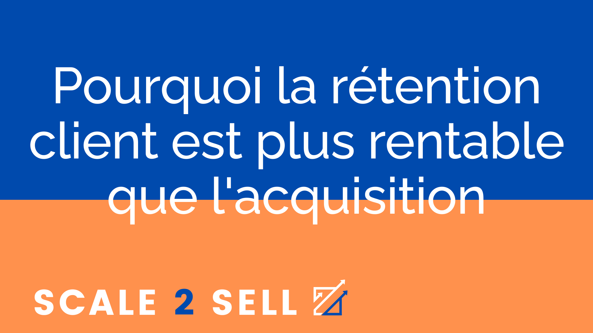 Pourquoi la rétention client est plus rentable que l'acquisition