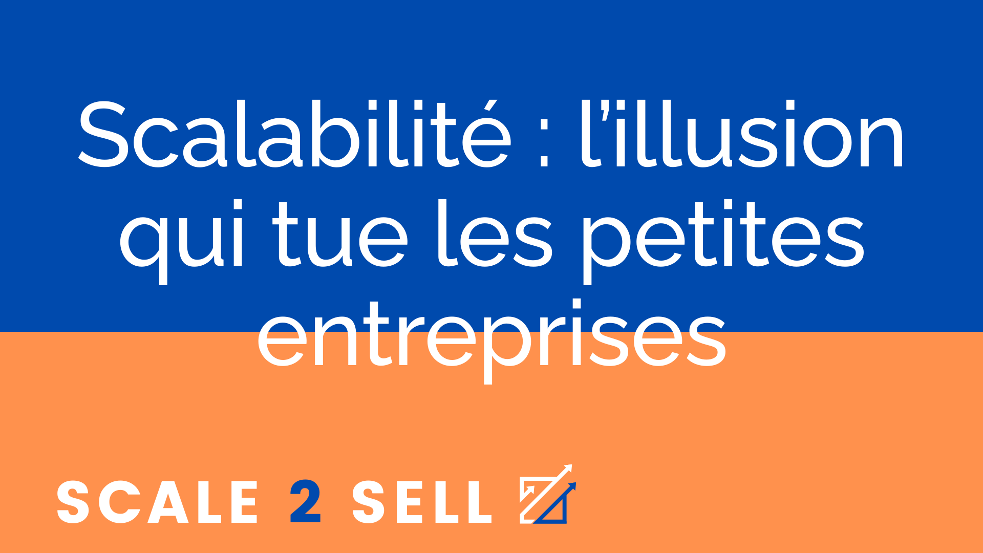 Scalabilité : l’illusion qui tue les petites entreprises