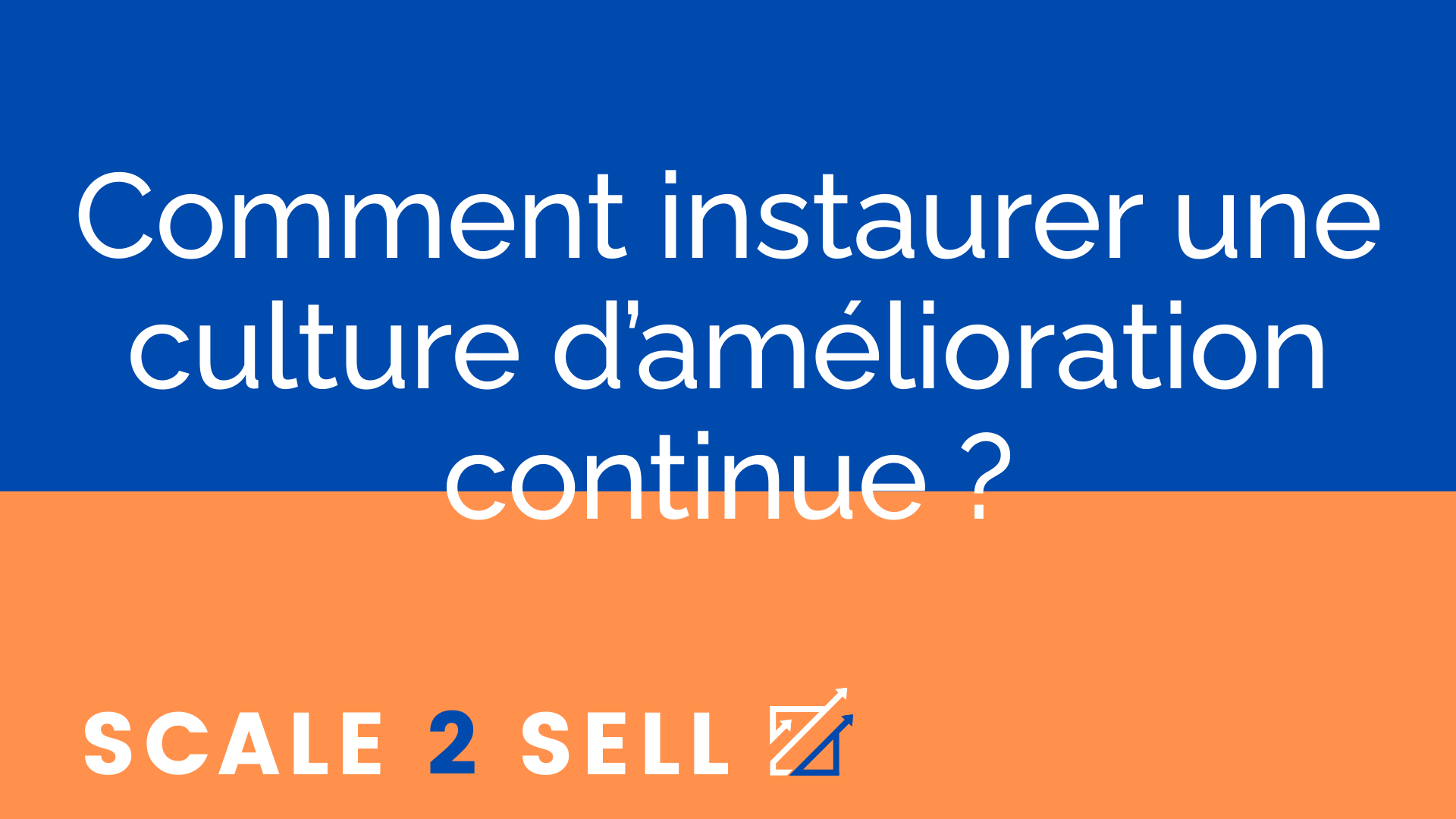 Comment instaurer une culture d’amélioration continue ?