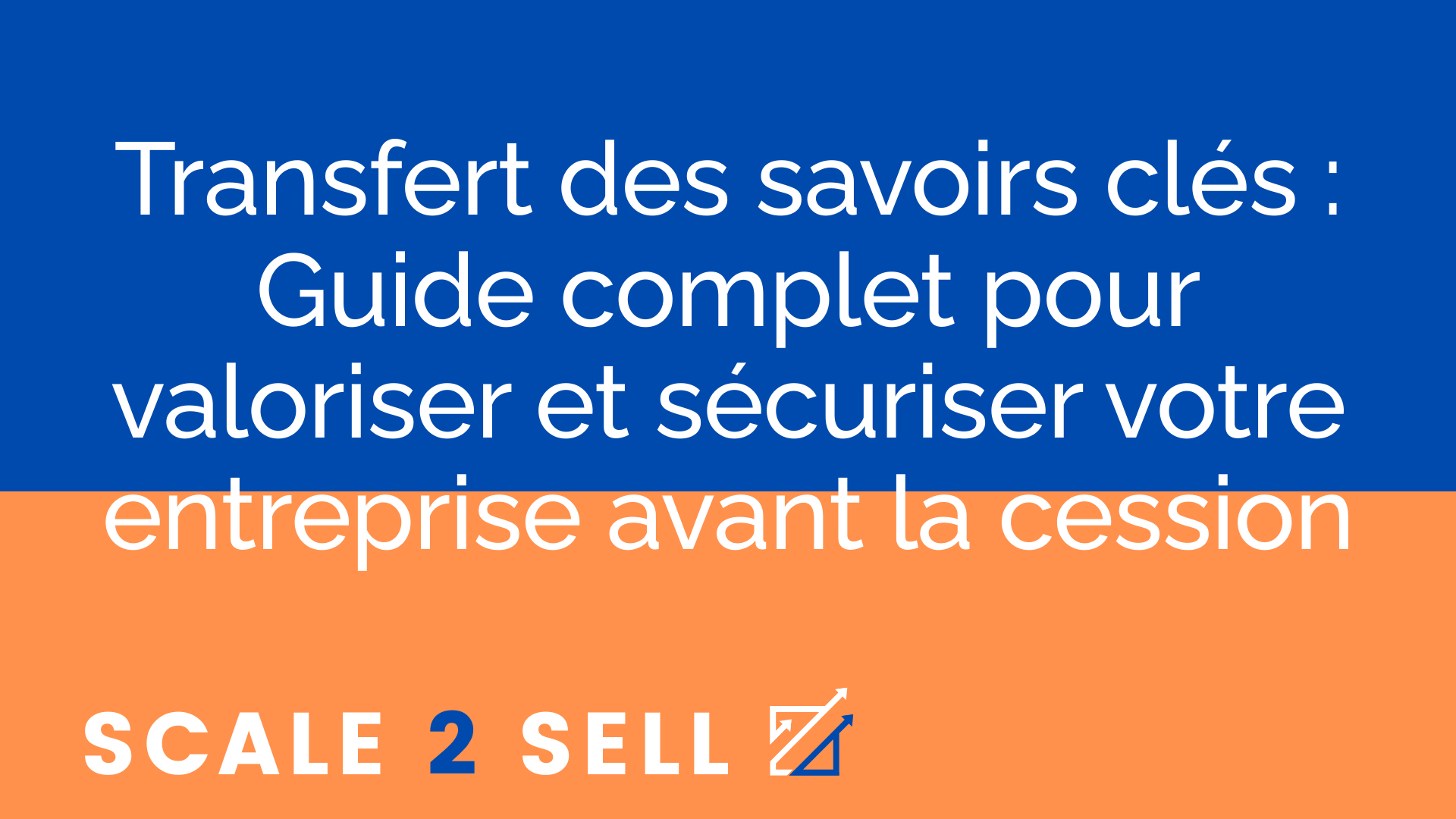 Transfert des savoirs clés : Guide complet pour valoriser et sécuriser votre entreprise avant la cession