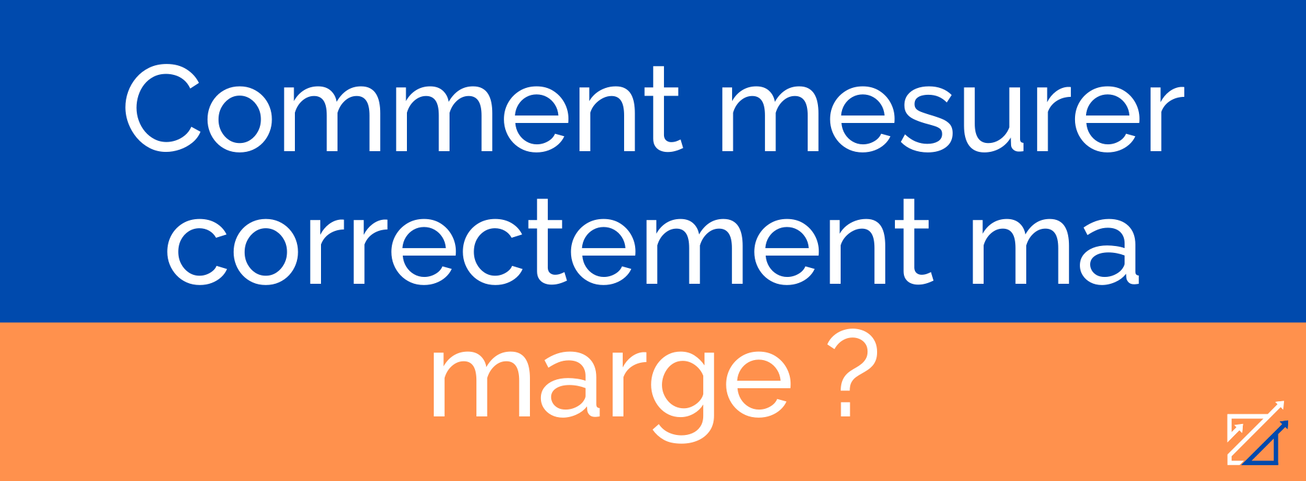 Comment mesurer correctement ma marge ?