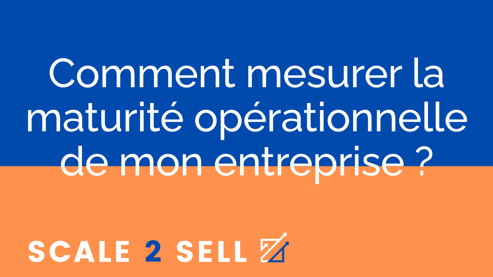 Comment mesurer la maturité opérationnelle de mon entreprise ?