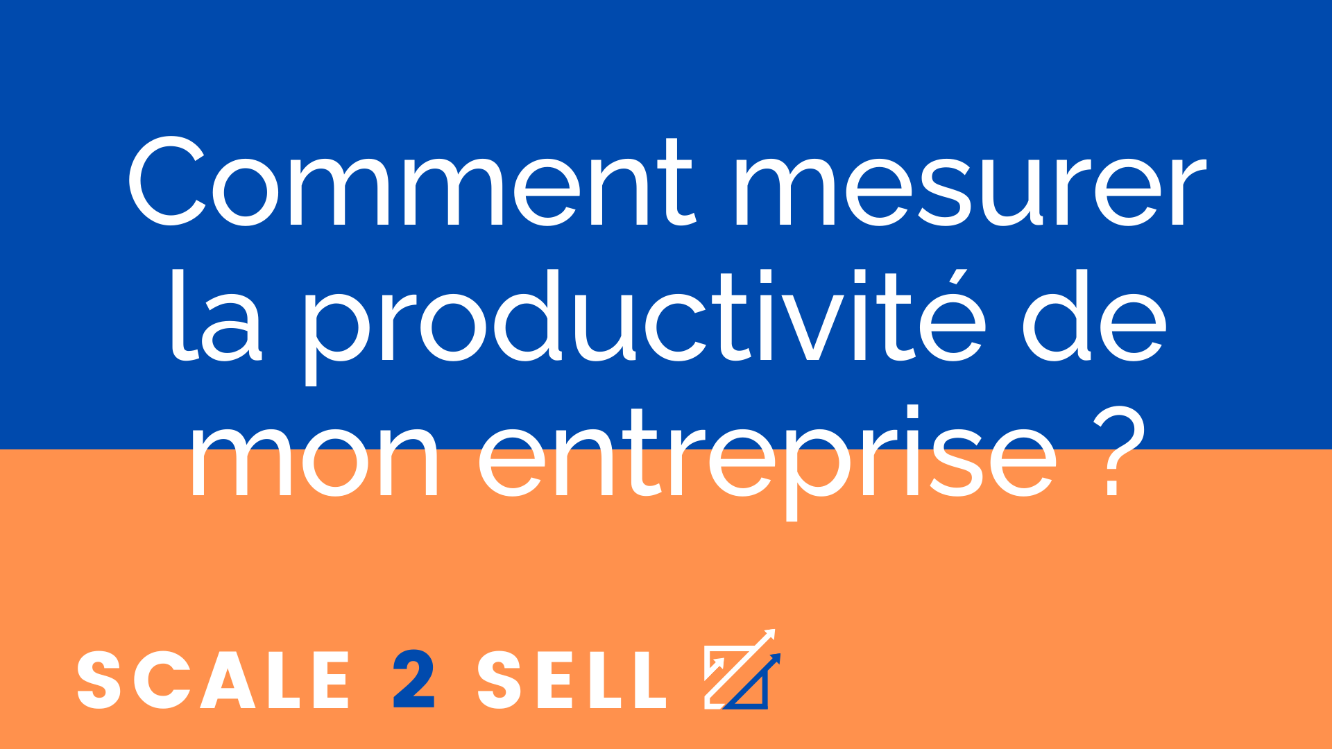 Comment mesurer la productivité de mon entreprise ?
