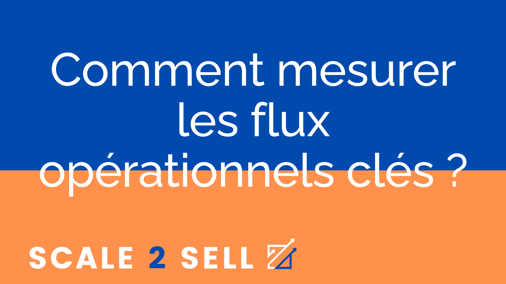 Comment mesurer les flux opérationnels clés ?