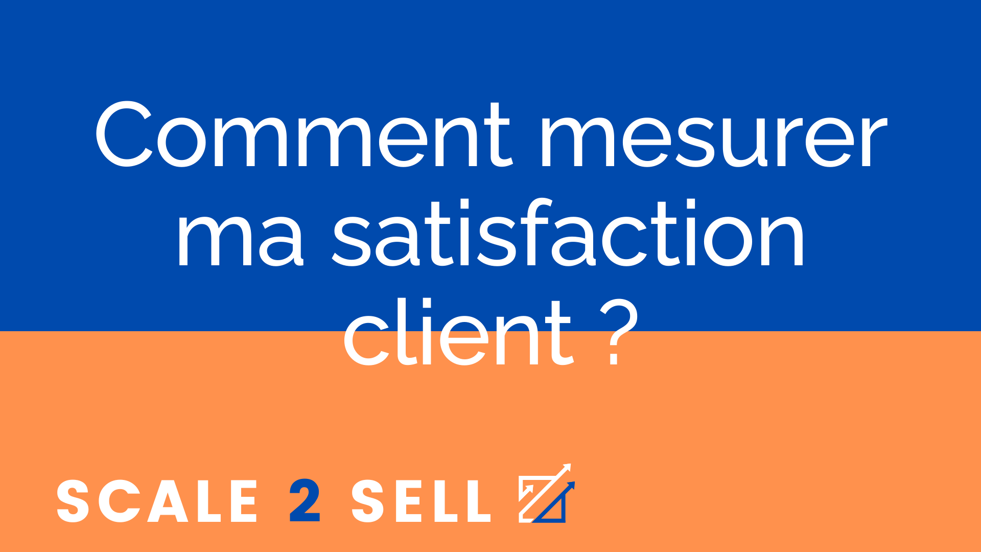 Comment mesurer ma satisfaction client ?