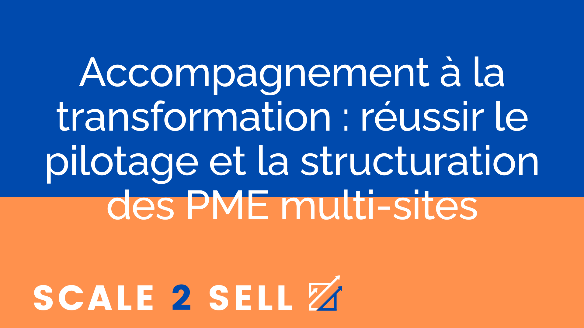 Accompagnement à la transformation : réussir le pilotage et la structuration des PME multi-sites