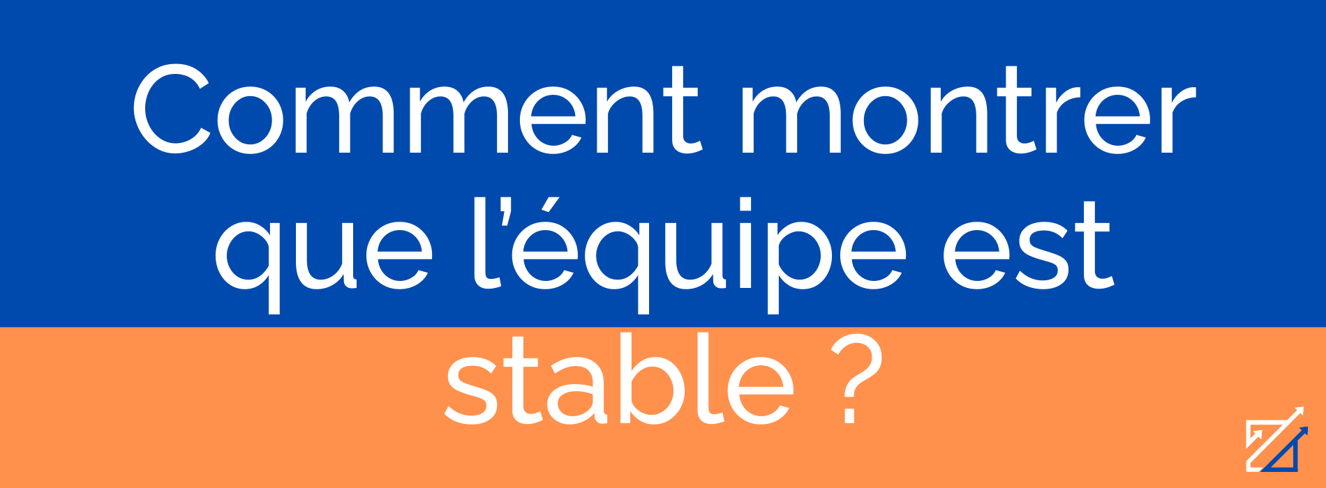 Comment montrer que l’équipe est stable ?
