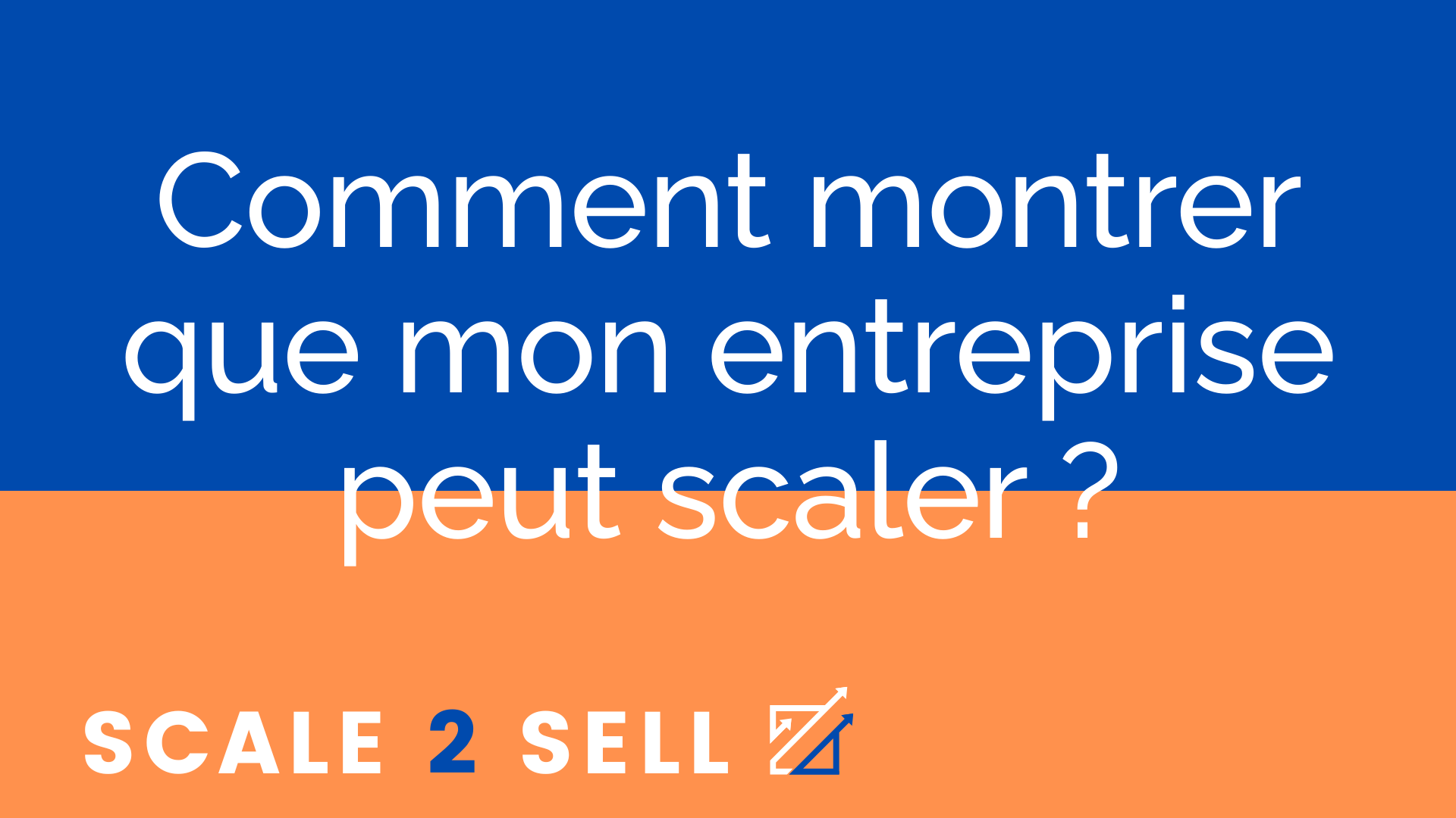 Comment montrer que mon entreprise peut scaler ?