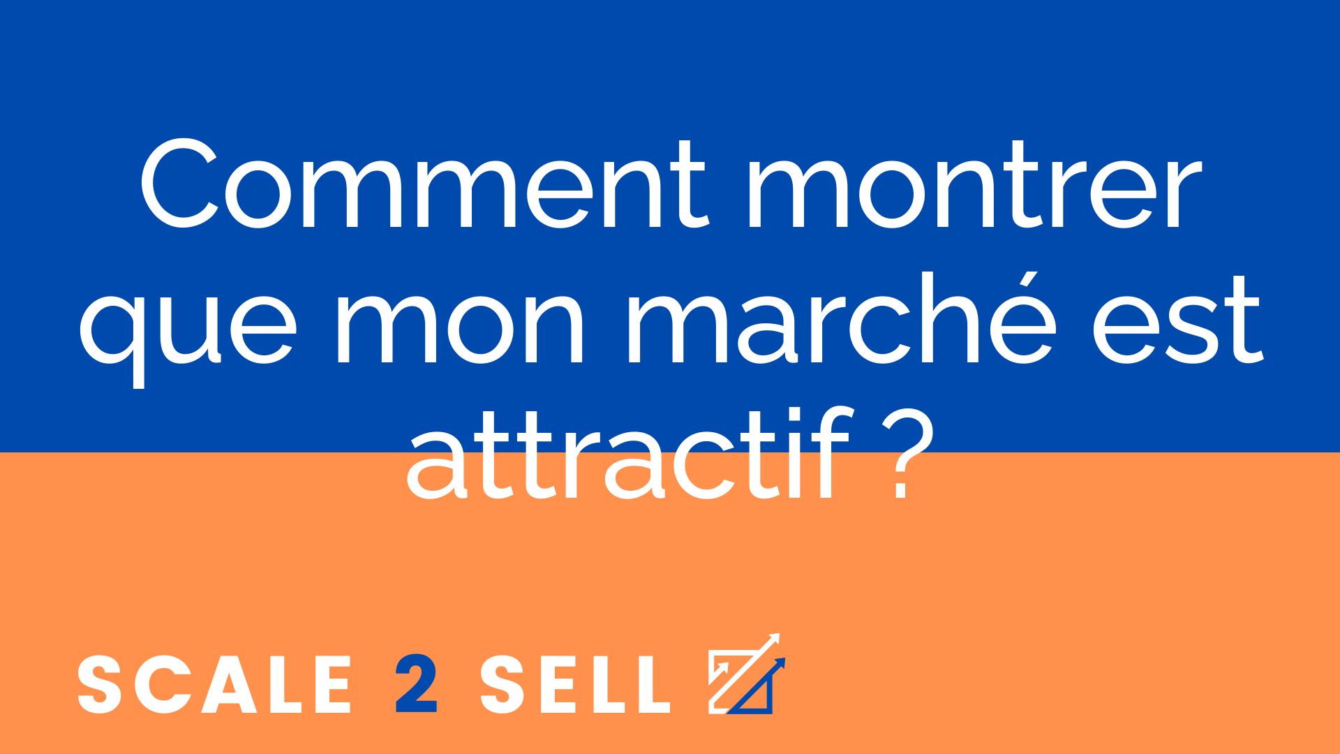 Comment montrer que mon marché est attractif ?