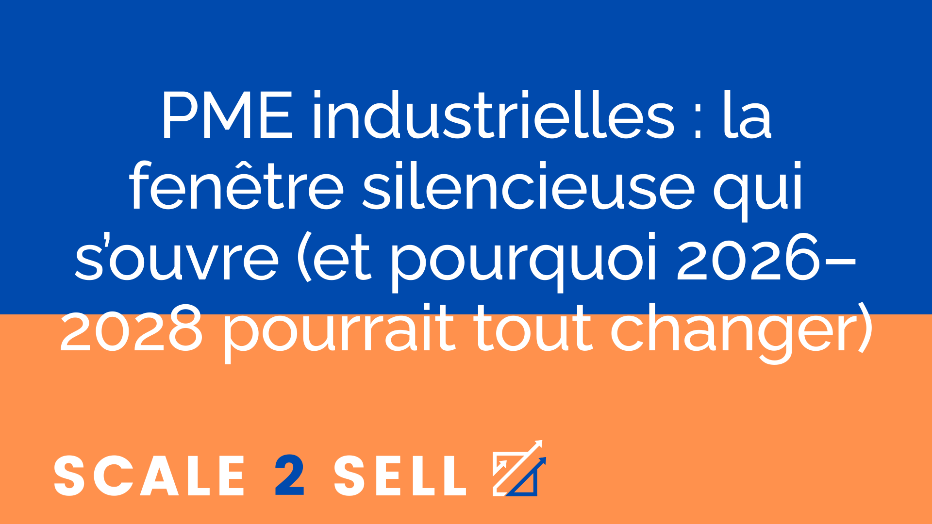 PME industrielles : la fenêtre silencieuse qui s’ouvre (et pourquoi 2026–2028 pourrait tout changer)
