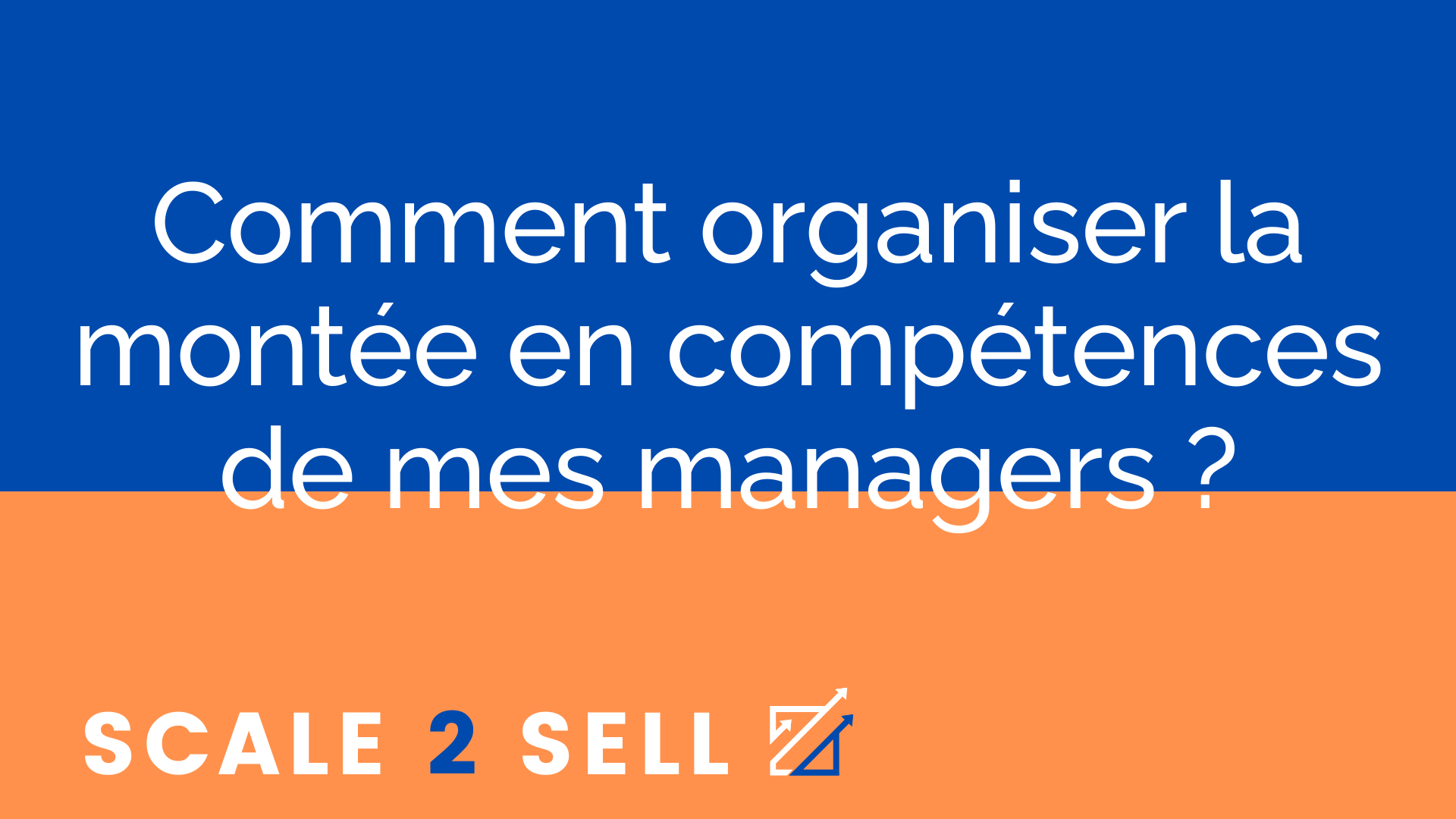 Comment organiser la montée en compétences de mes managers ?