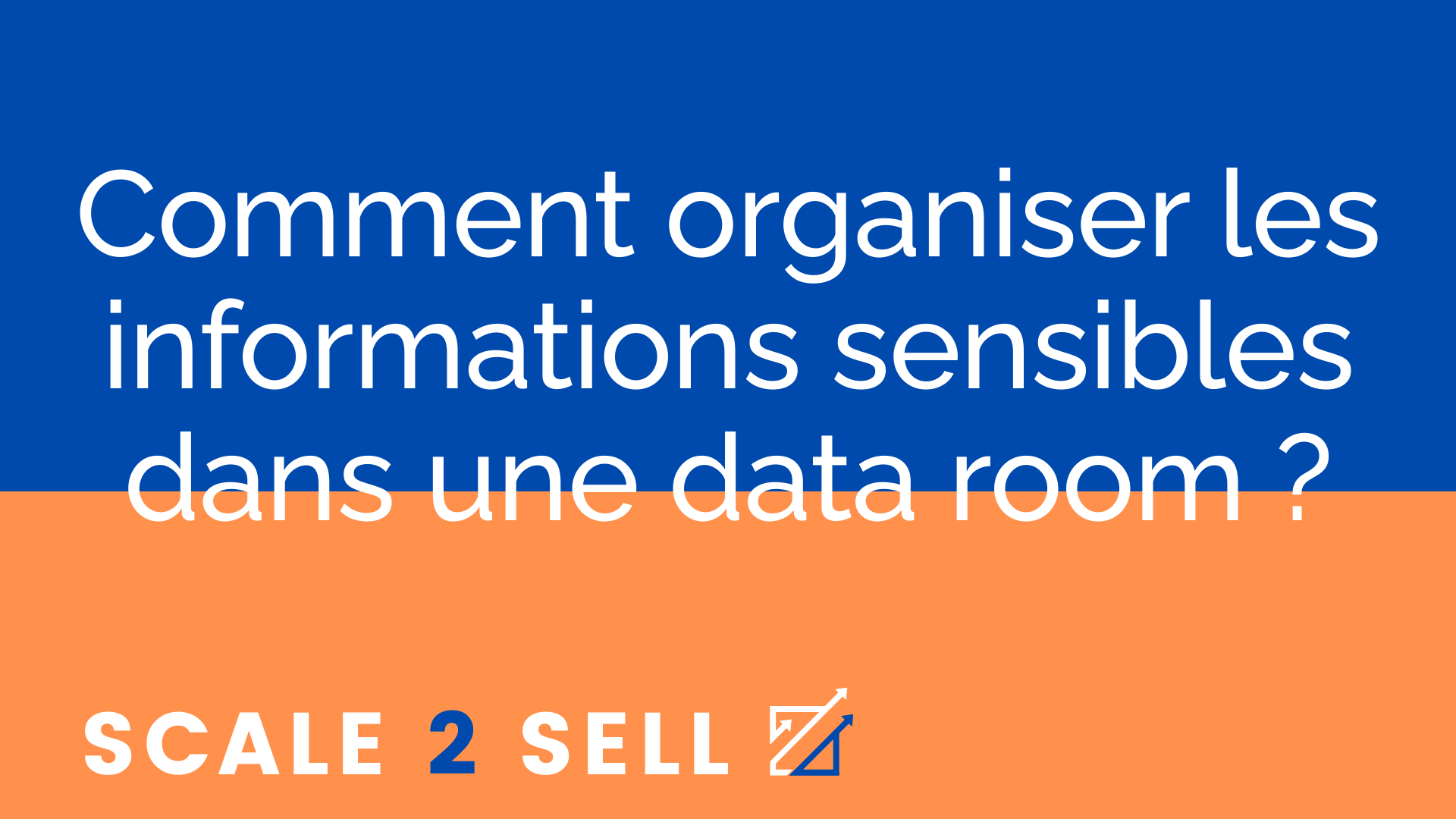 Comment organiser les informations sensibles dans une data room ?