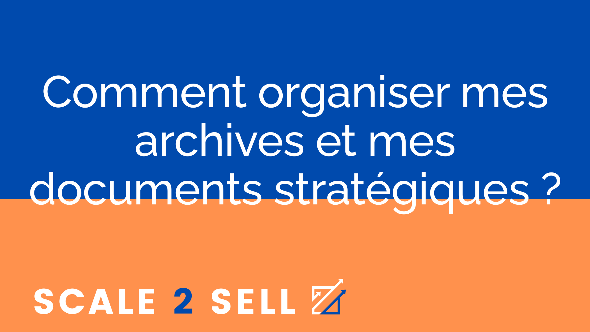 Comment organiser mes archives et mes documents stratégiques ?