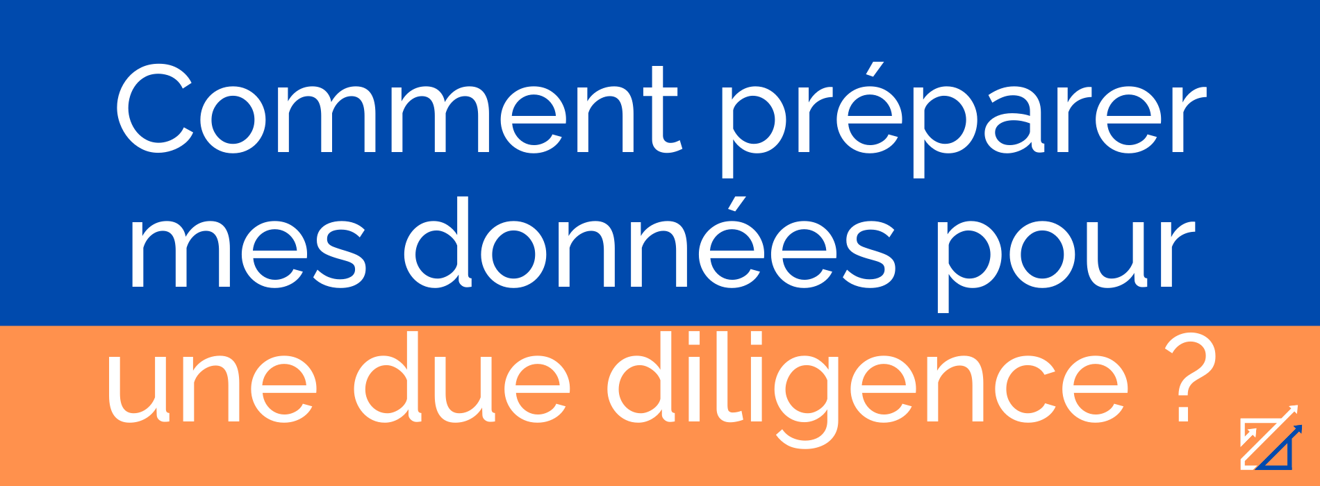 Comment préparer mes données pour une due diligence ?