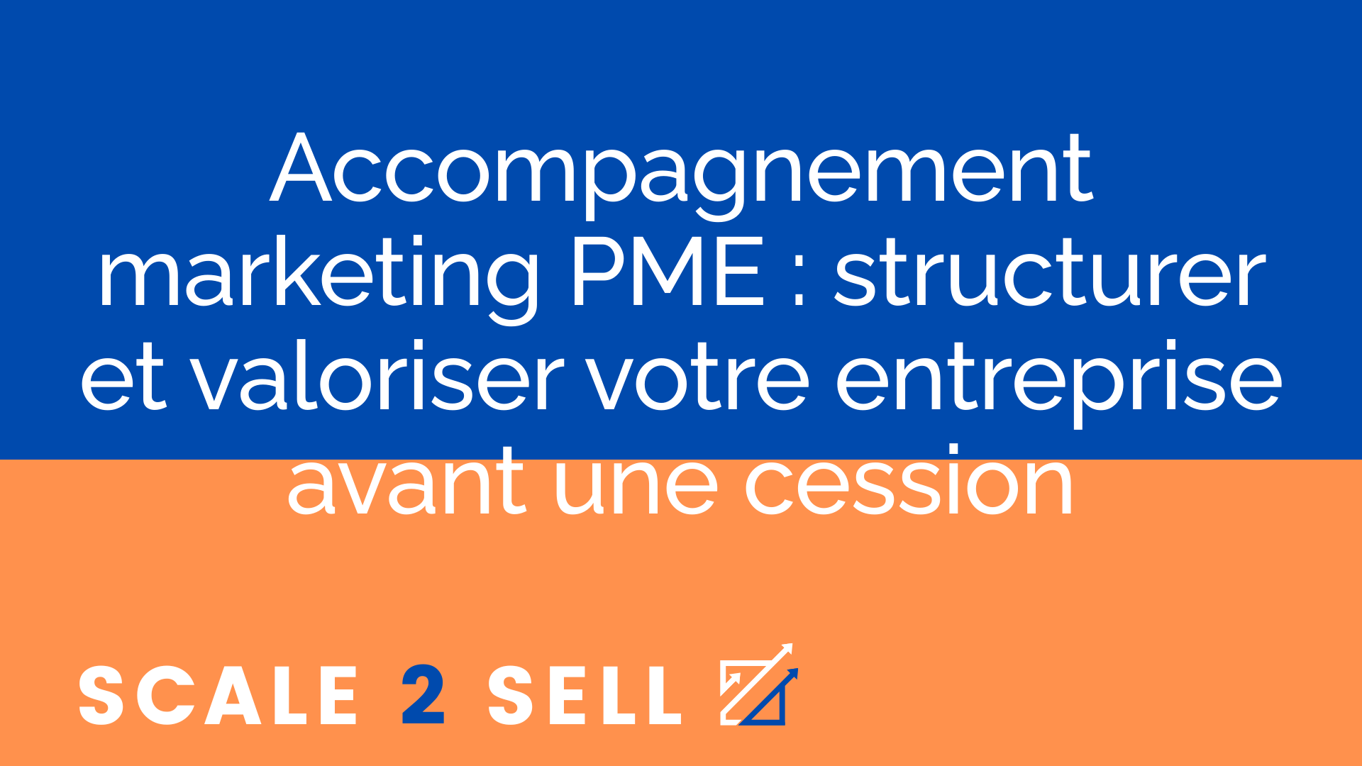 Accompagnement marketing PME : structurer et valoriser votre entreprise avant une cession