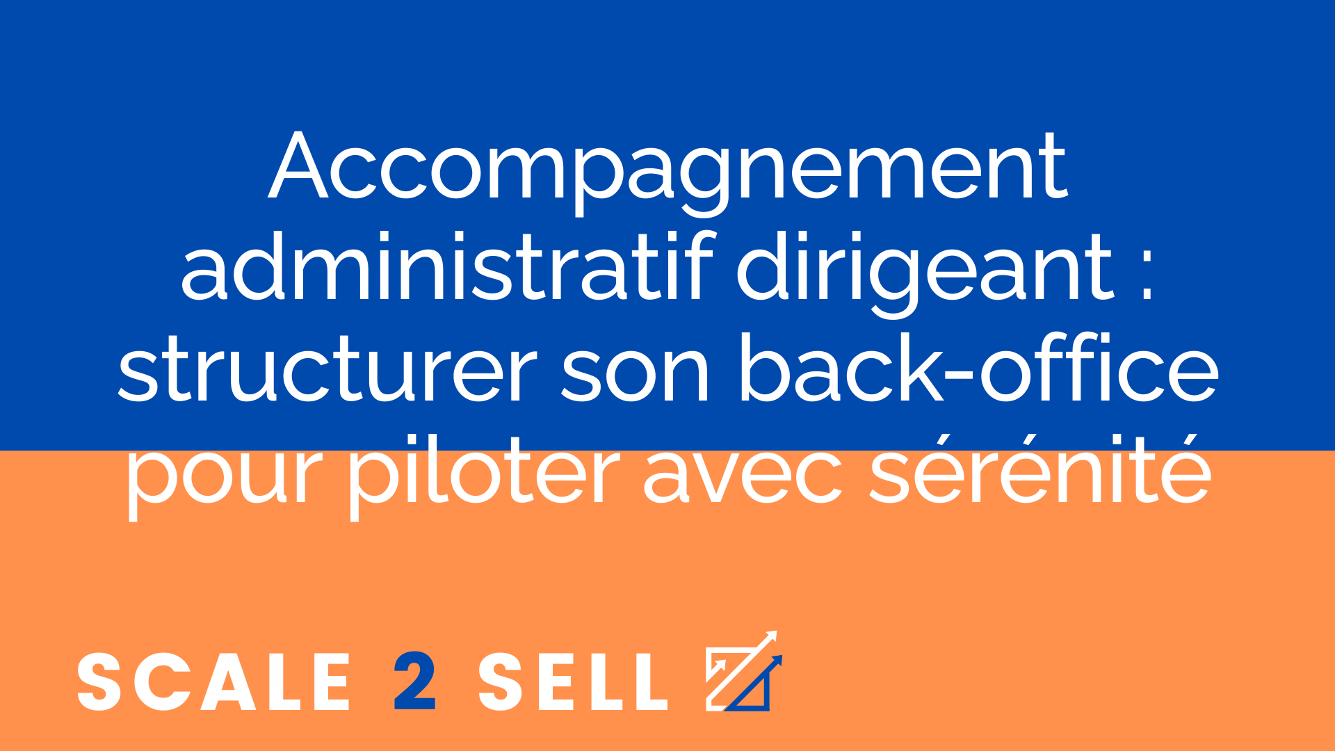 Accompagnement administratif dirigeant : structurer son back-office pour piloter avec sérénité