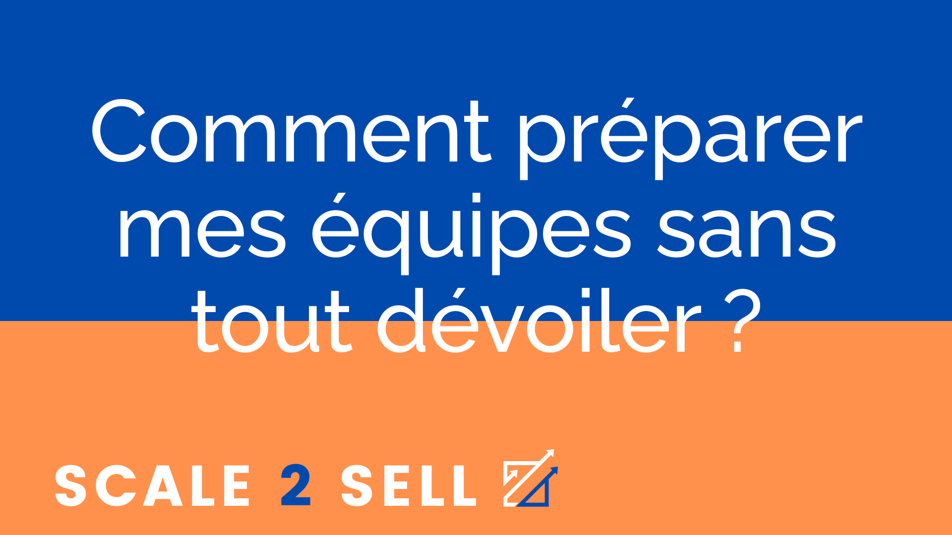 Comment préparer mes équipes sans tout dévoiler ?