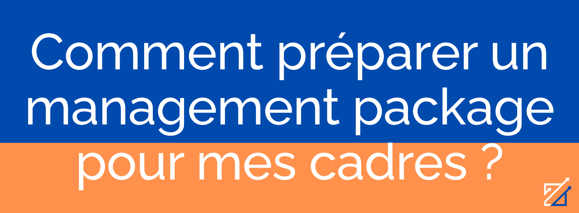 Comment préparer un management package pour mes cadres ?