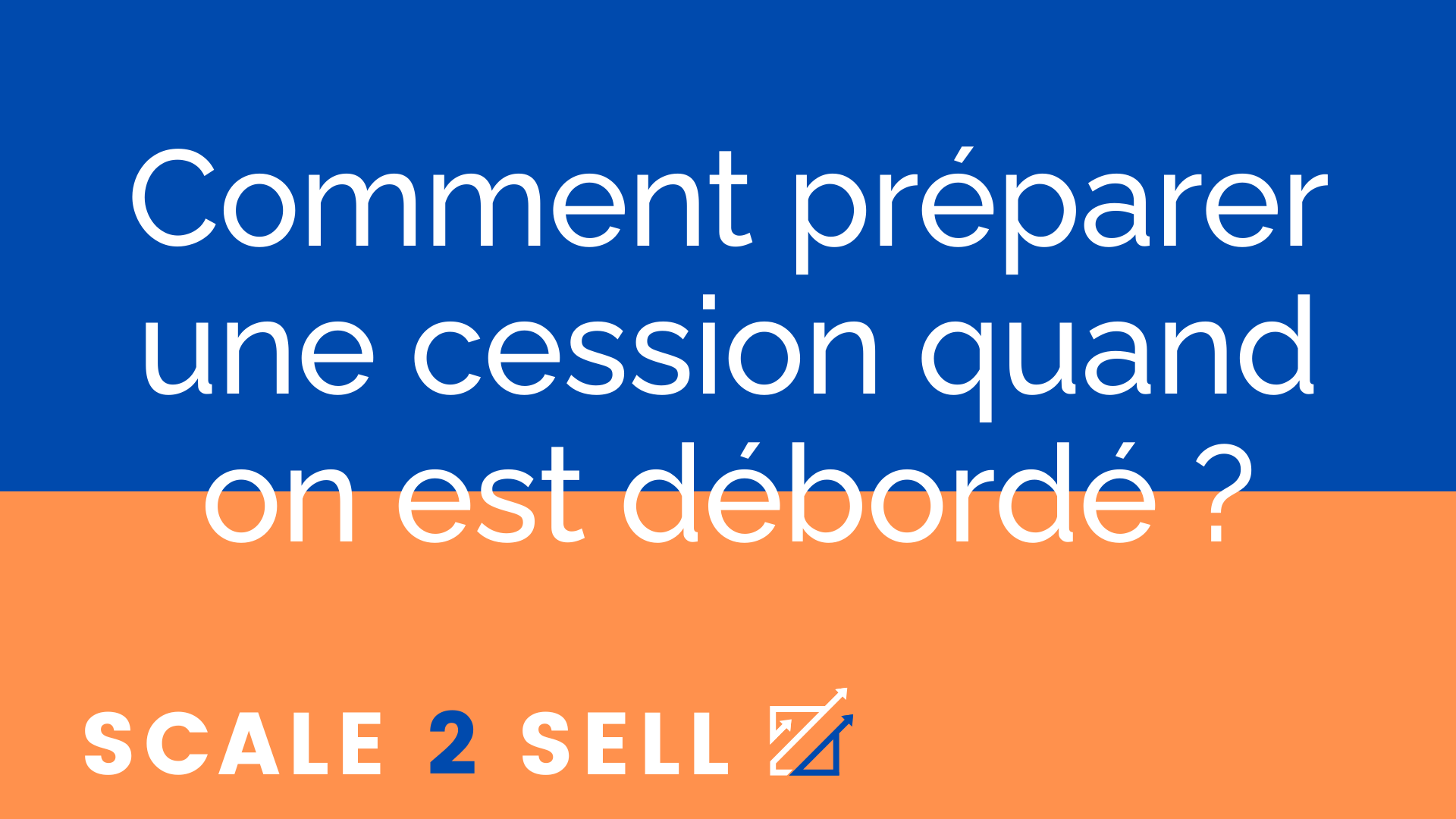Comment préparer une cession quand on est débordé ?