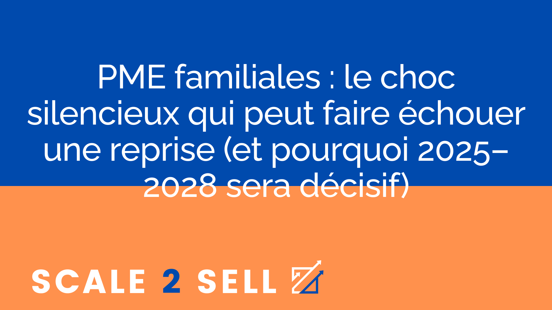 PME familiales : le choc silencieux qui peut faire échouer une reprise (et pourquoi 2025–2028 sera décisif)