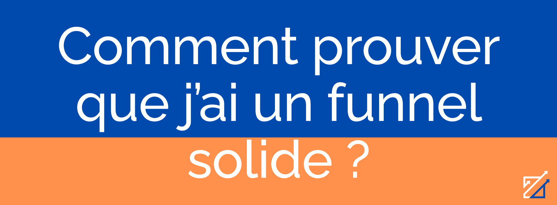 Comment prouver que j’ai un funnel solide ?