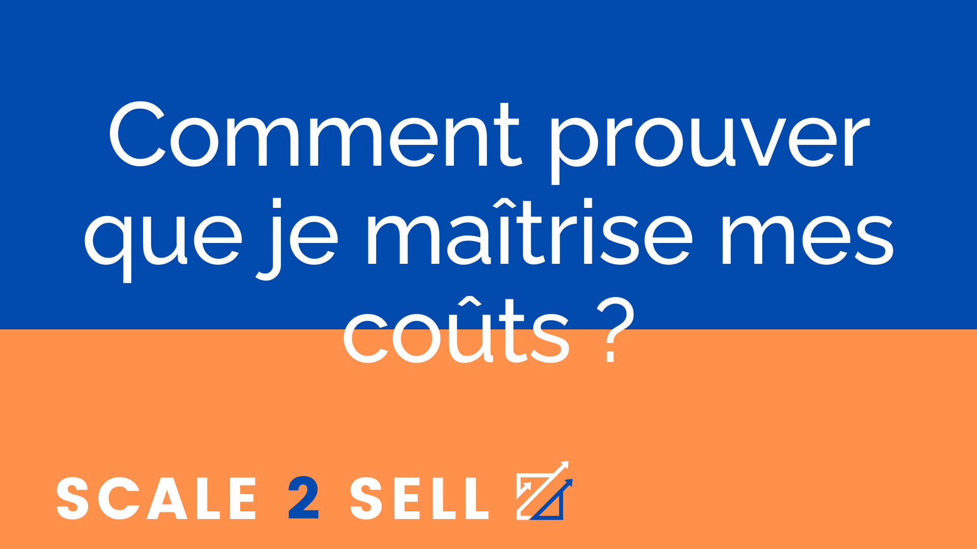 Comment prouver que je maîtrise mes coûts ?