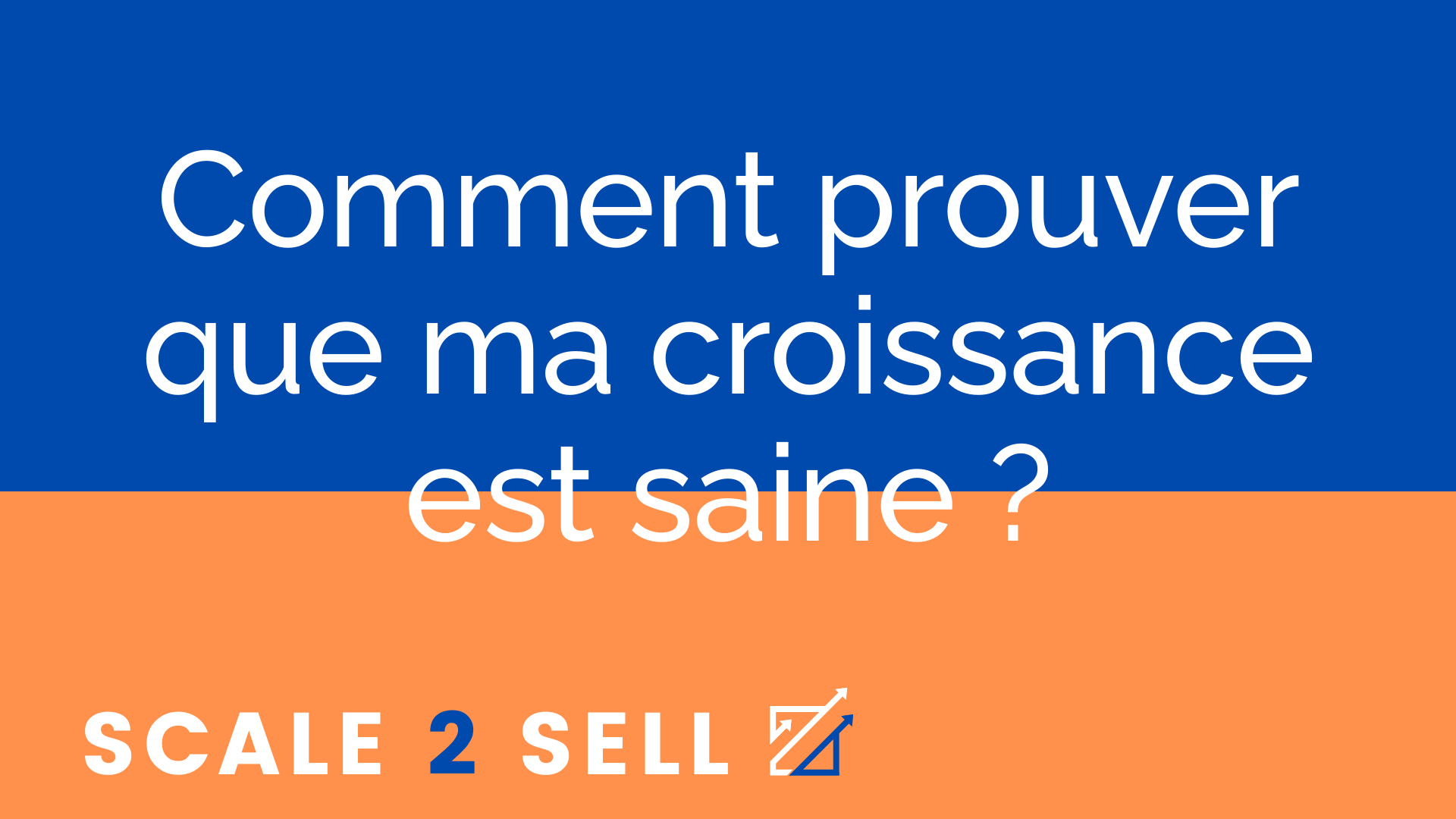 Comment prouver que ma croissance est saine ?
