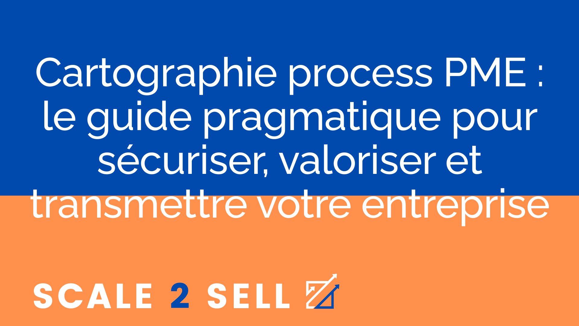 Cartographie process PME : le guide pragmatique pour sécuriser, valoriser et transmettre votre entreprise