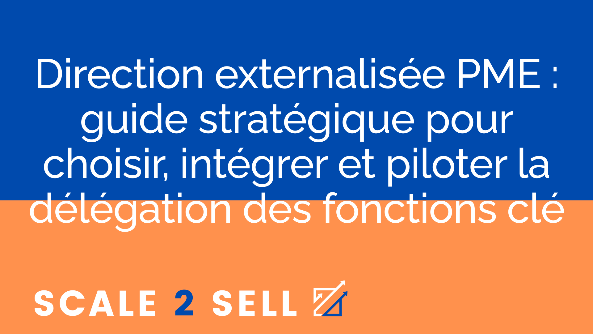 Direction externalisée PME : guide stratégique pour choisir, intégrer et piloter la délégation des fonctions clé