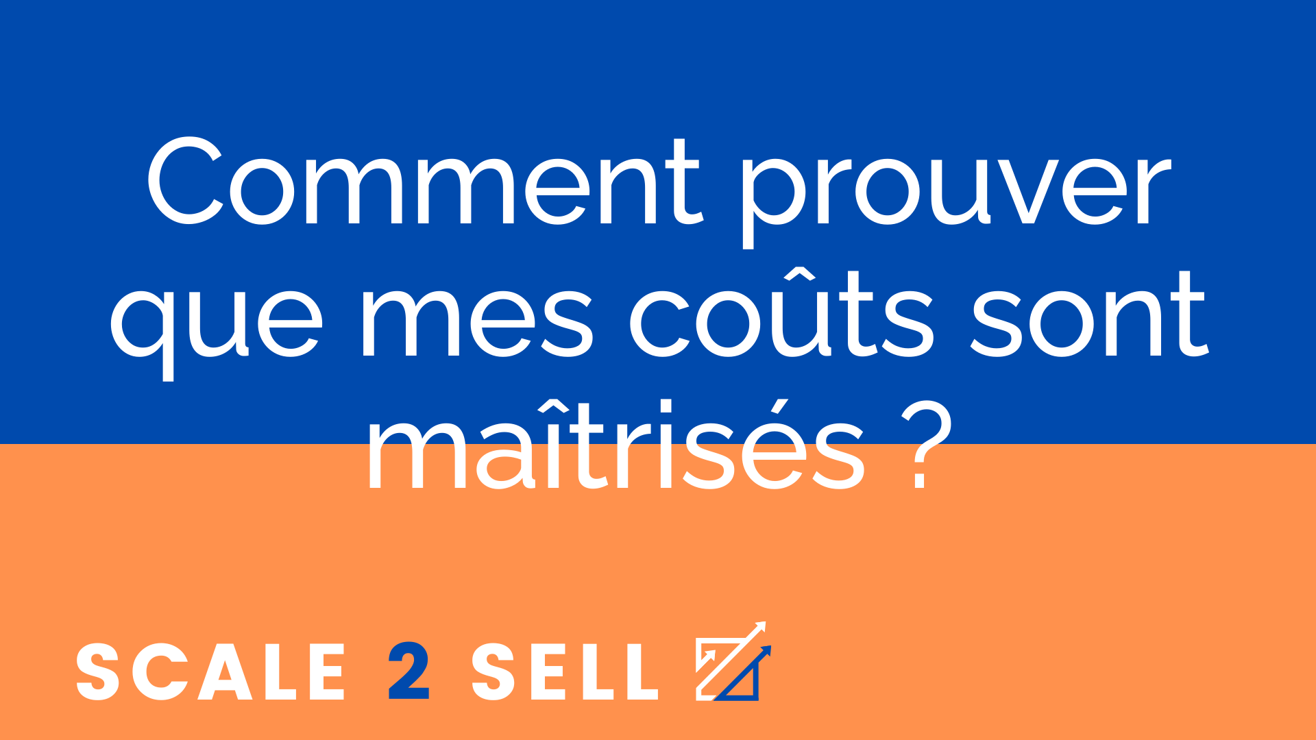Comment prouver que mes coûts sont maîtrisés ?