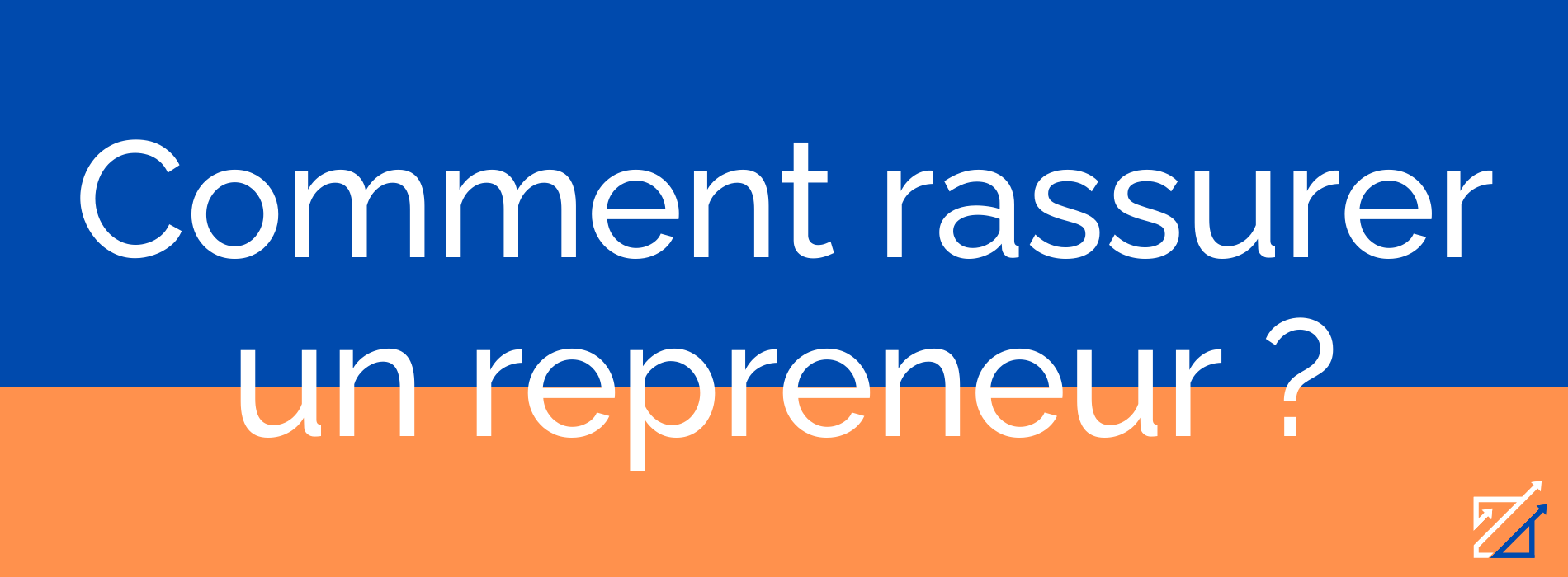 Comment rassurer un repreneur ?