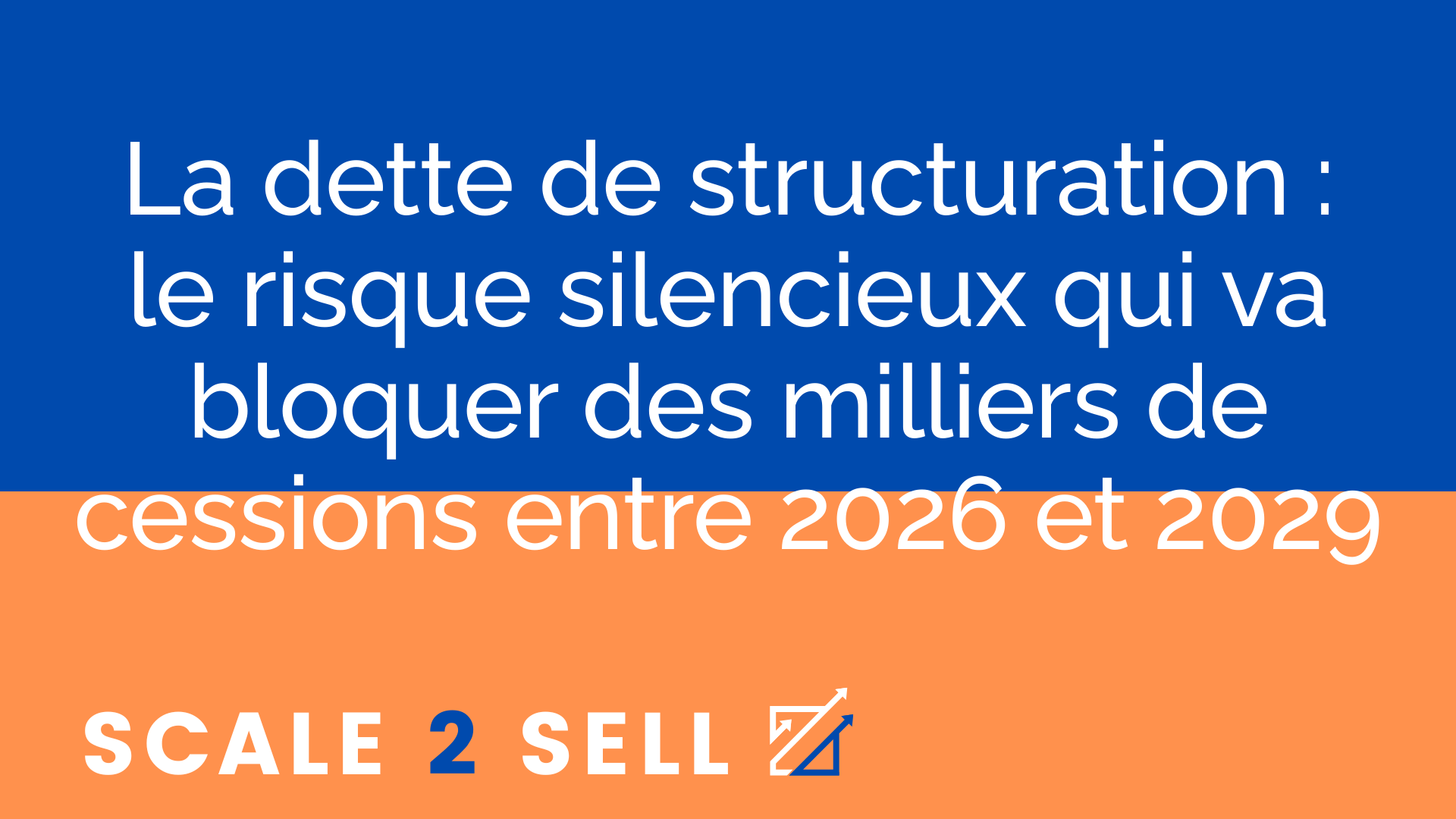 La dette de structuration : le risque silencieux qui va bloquer des milliers de cessions entre 2026 et 2029