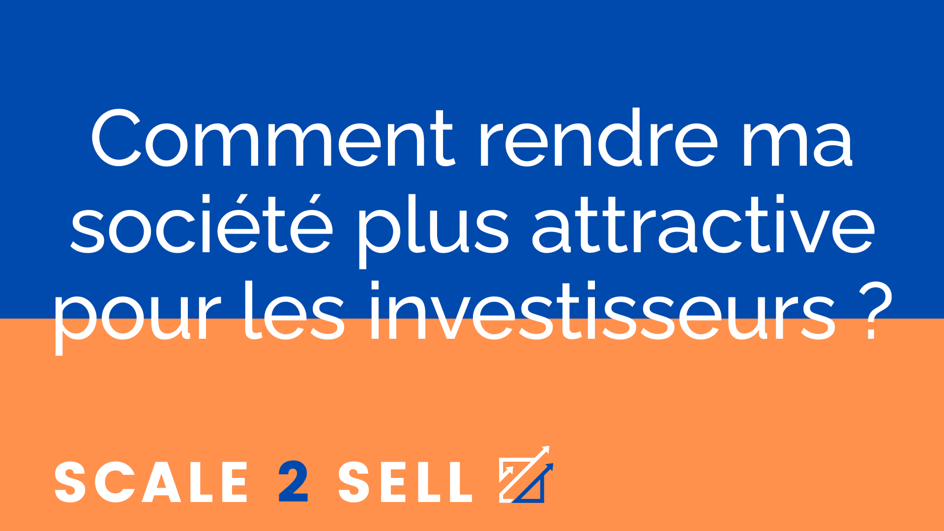 Comment rendre ma société plus attractive pour les investisseurs ?