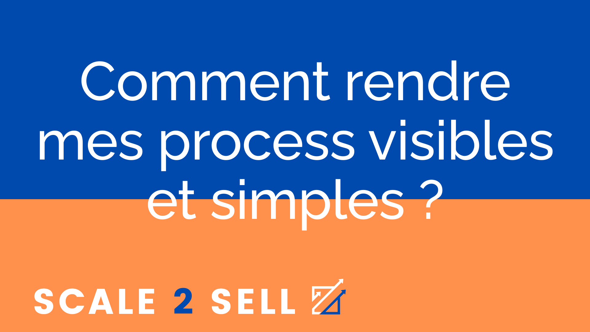 Comment rendre mes process visibles et simples ?