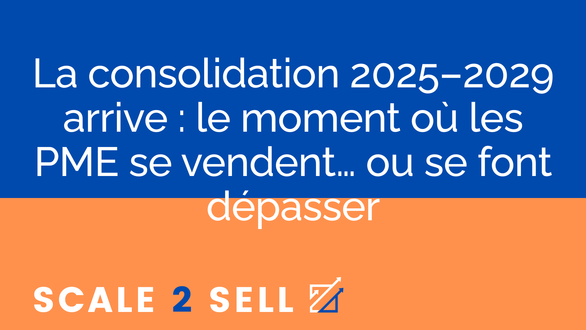 La consolidation 2025–2029 arrive : le moment où les PME se vendent… ou se font dépasser
