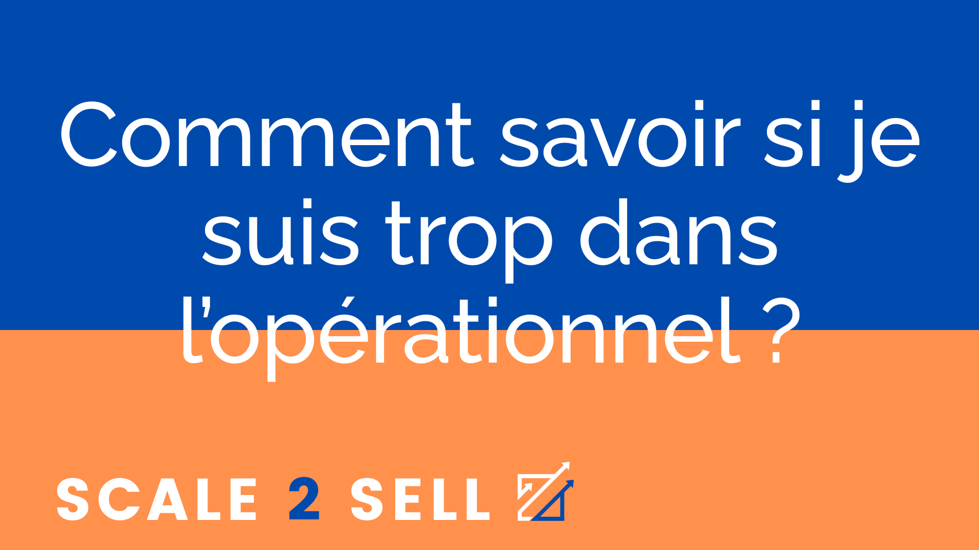Comment savoir si je suis trop dans l’opérationnel ?