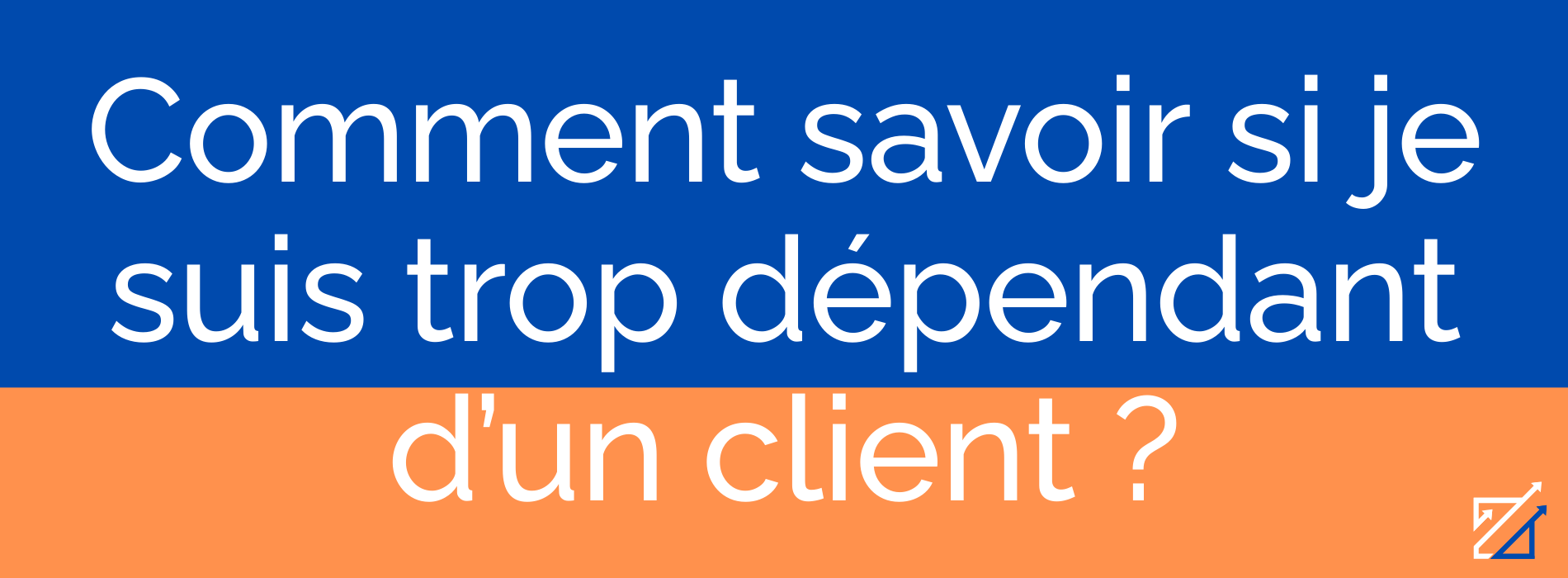Comment savoir si je suis trop dépendant d’un client ?
