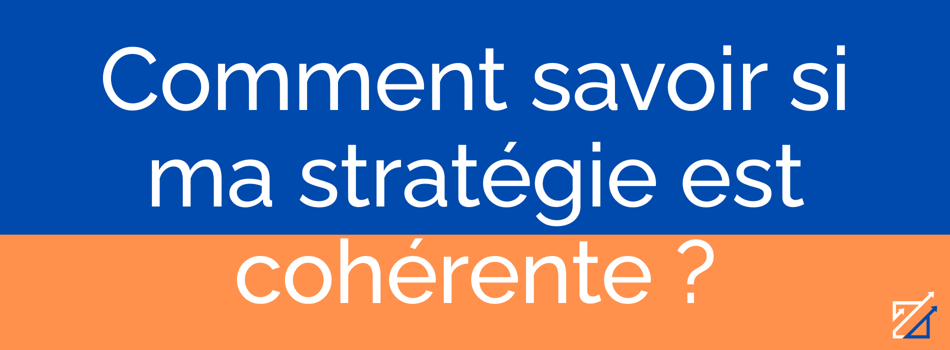 Comment savoir si ma stratégie est cohérente ?