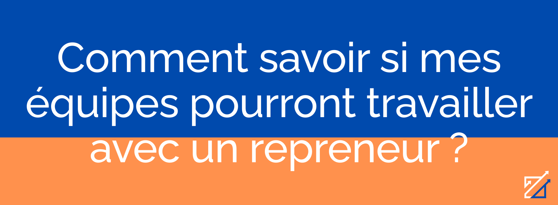 Comment savoir si mes équipes pourront travailler avec un repreneur ?
