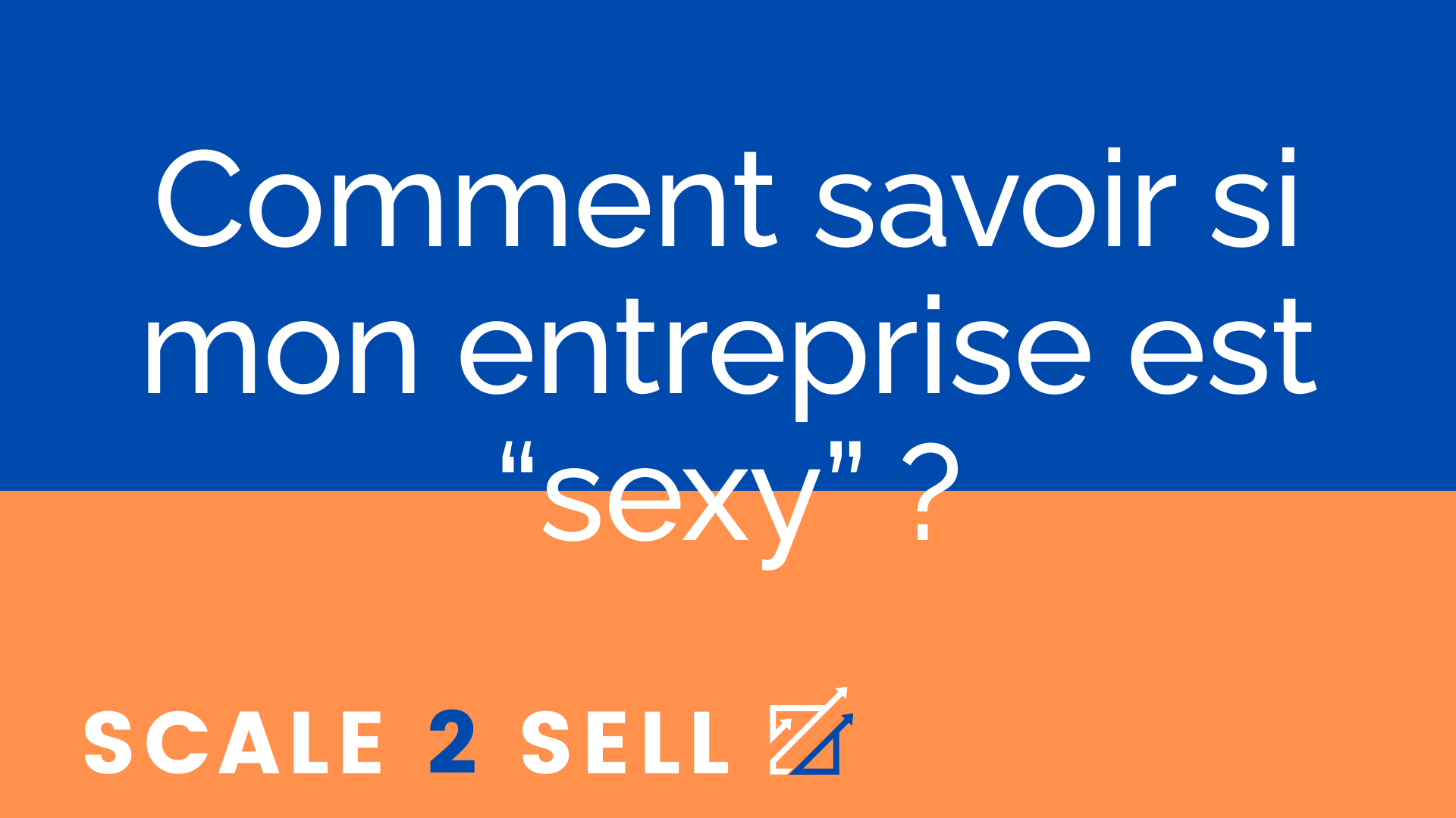 Comment savoir si mon entreprise est “sexy” ?