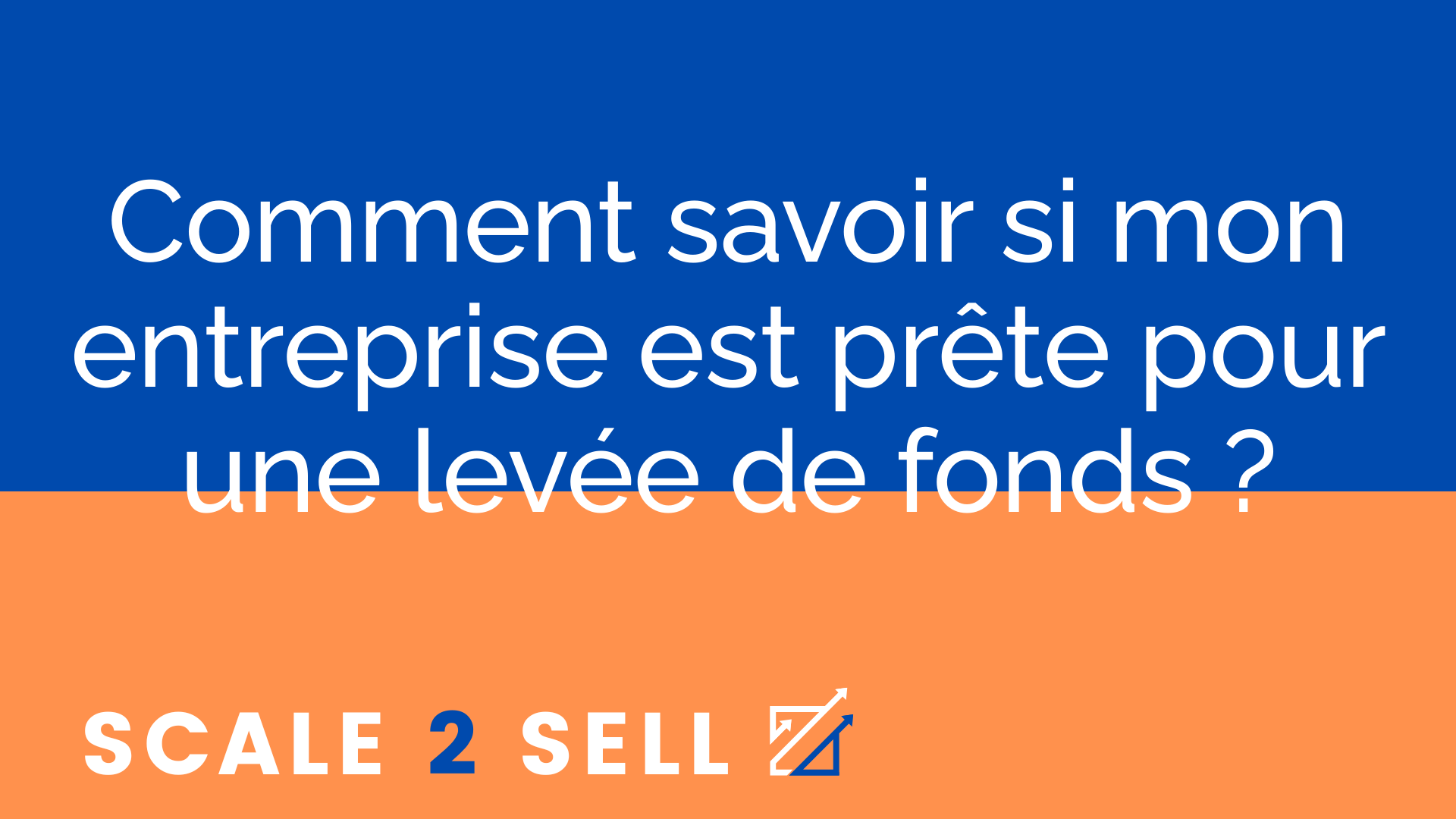 Comment savoir si mon entreprise est prête pour une levée de fonds ?